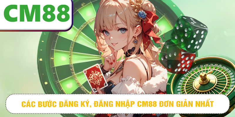 Các bước đăng ký, đăng nhập CM88 đơn giản nhất