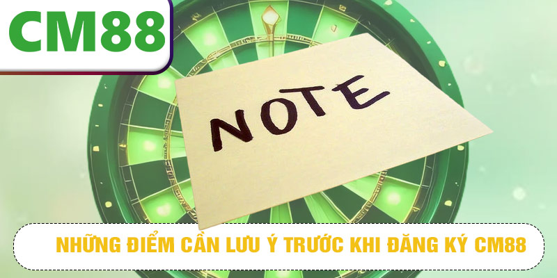 Những điểm cần lưu ý trước khi đăng ký CM88