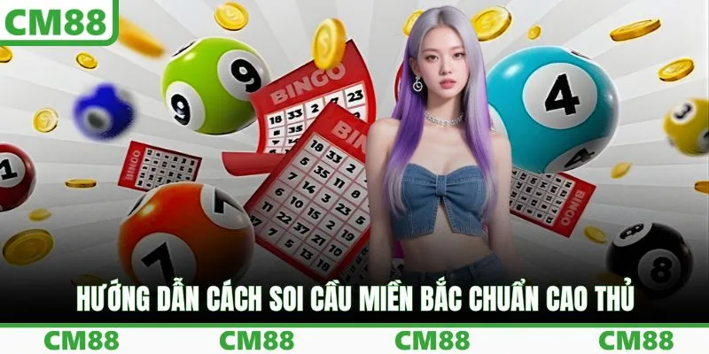 Hướng dẫn cách soi cầu miền Bắc chuẩn cao thủ